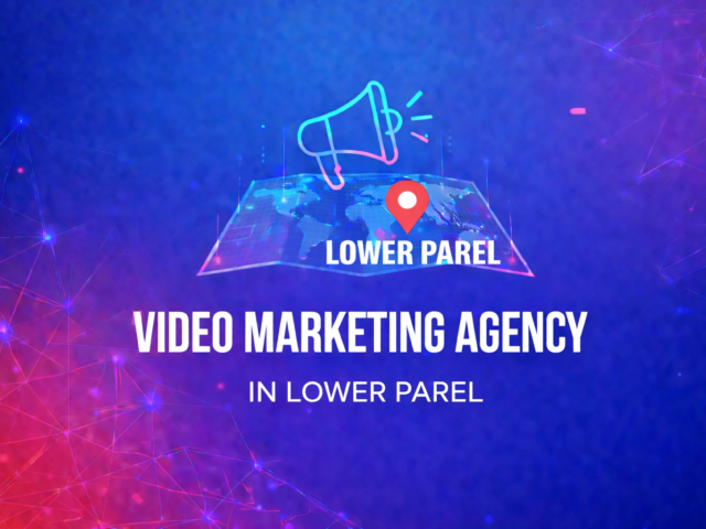 Best Video Marketing Services in Lower Parel, Mumbai